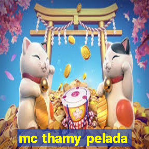 mc thamy pelada